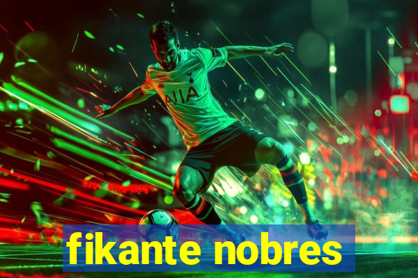 fikante nobres